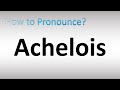 How to pronounce achelois