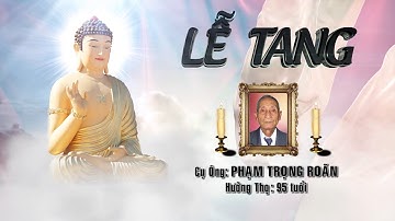 LỄ TANG CỤ ÔNG PHẠM TRỌNG ROÃN