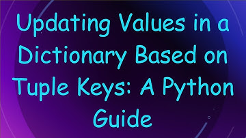 Updating Values in a Dictionary Based on Tuple Keys: A Python Guide