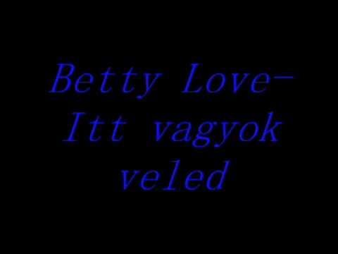 Betty Love-Itt vagyok veled.wmv