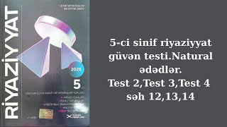 5-Ci Sinif Riyaziyyat Güvən Testi.natural Ədədlər.test 2,Test 3 ,Test 4 Səh 12,13,14