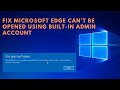 How to Fix Microsoft Edge Can’t be Opened Using Built-in Admin Account?