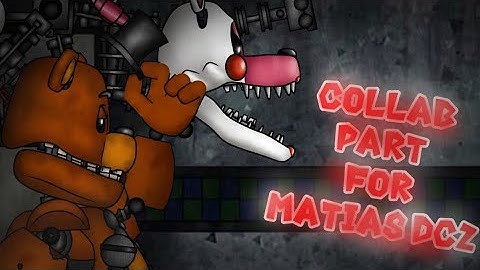 [FNAF, DC2, COLLAB PART] Collab Part for @matiasdc2804 | Song by: JT Music
