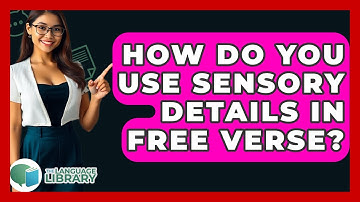How Do You Use Sensory Details In Free Verse? - The Language Library