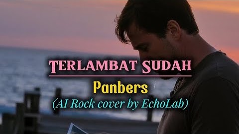 Terlambat Sudah – Panbers | AI Rock Cover (Versi Emosional & Menyentuh Hati 😢)