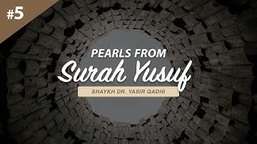 Pearls From Surah Yusuf - Part 5 | Shaykh Dr. Yasir Qadhi