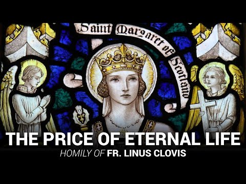 St Margaret of Scotland – The Price of Eternal Life ~ Fr. Linus Clovis