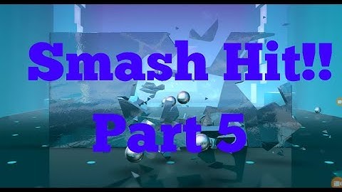 Smash Hit GamePlay// Checkpoint 5