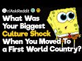 What Was Your Biggest Culture Shock When You Moved To a First World Country?