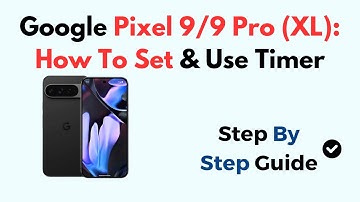 Google Pixel 9/9 Pro (XL): How To Set & Use Timer
