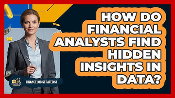 How Do Financial Analysts Find Hidden Insights In Data? - Finance Job Strategist