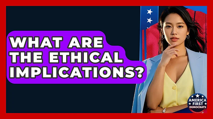 What Are The Ethical Implications? - America First Democrats
