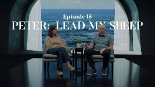 Episode 15  Peter:  Lead My Sheep