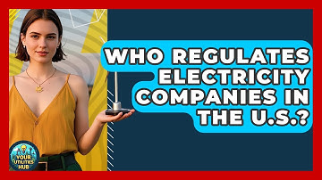 Who Regulates Electricity Companies in the U.S.? - Your Utilities Hub