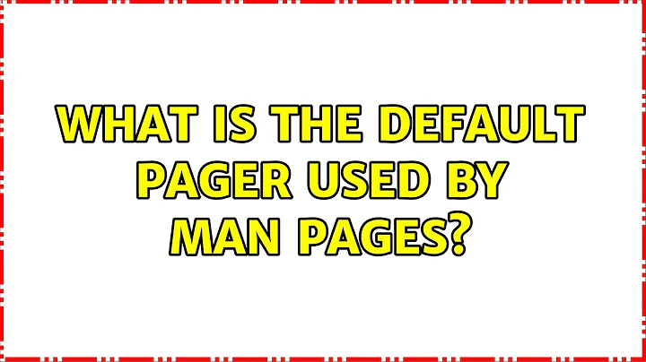 Ubuntu: What is the default PAGER used by man pages? (2 Solutions!!)