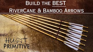 Build the BEST RiverCane / Bamboo Arrows  (2024)