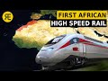 The Story of Africa&#39;s First 320 km/h Train