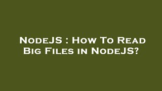 NodeJS : How To Read Big Files in NodeJS? Net Worth