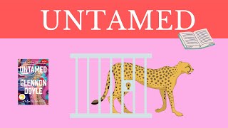 Untamed (book summary) by Glennon Doyle - The secret to becoming your true self!
