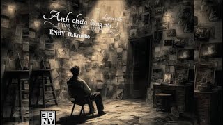 ENBY     ANH CHƯA TỪNG NÓI    [ft. ​ @KrusBo ] | (Official Lyric Vdeo)