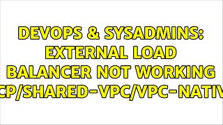 DevOps & SysAdmins: External Load Balancer not working GCP/Shared-VPC/VPC-native