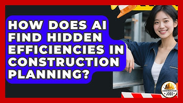 How Does AI Find Hidden Efficiencies In Construction Planning? - Construction Jobs