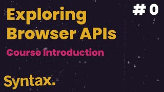Introduction to Exploring Browser APIs