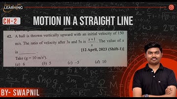 A ball is thrown vertically upward with an initial velocity of 150 m/s. The ratio of velocity after