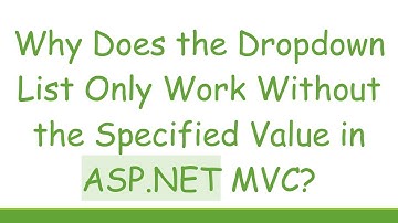Why Does the Dropdown List Only Work Without the Specified Value in ASP.NET MVC?