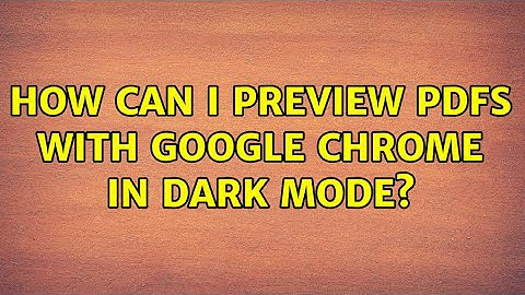 How can I preview PDFs with Google Chrome in dark mode? (2 Solutions!!)