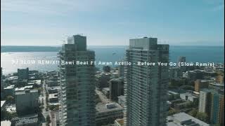 DJ SLOW REMIX!! Rawi Beat Ft Awan Axello - Before You Go (Slow Remix)🎵