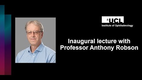 UCL Institute of Ophthalmology Inaugural Lecture with Professor Anthony Robson