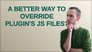 Wordpress: A better way to override plugin's JS files