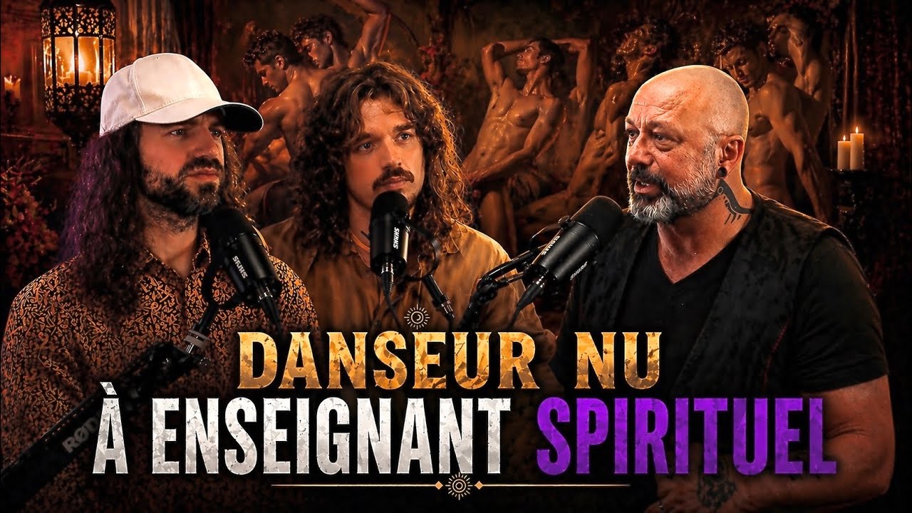 DANSEUR NU À ENSEIGNANT SPIRITUEL DIVERGENT - Entre Deux Mondes Ep.37
