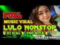 FULL MUSIC VIRAL 🔰 LULO NONSTOP 🔰 DJ ICAL VOC NITA 🔰