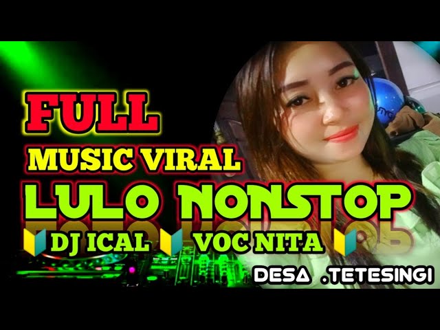 FULL MUSIC VIRAL 🔰 LULO NONSTOP 🔰 DJ ICAL VOC NITA 🔰 class=