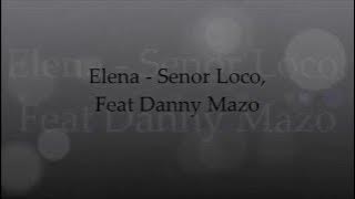 Elena - Senor Loco, feat Danny Mazo ~ Lyrics