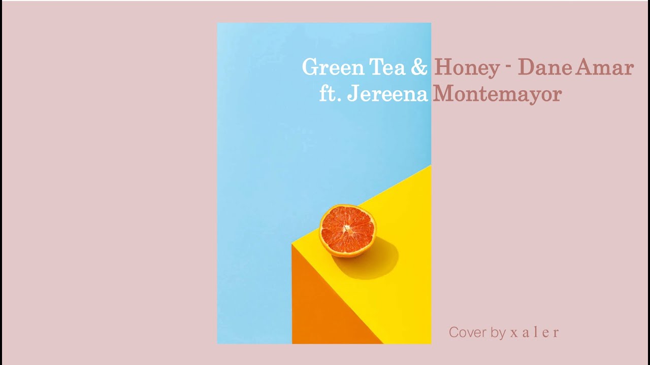 Green tea & Honey. By Dane Amar ∥ Cover by Xaler YouTube