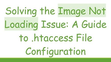 Solving the Image Not Loading Issue: A Guide to .htaccess File Configuration
