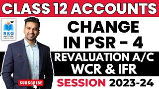 Concept of Revaluation, WCR &amp; IFR | Change in PSR - 4 | Class 12 Accounts