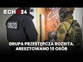 Grupa przestępcza rozbita. 10 osób aresztowanych