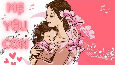 Bài hát con yêu mẹ của tác giả nào năm 2024