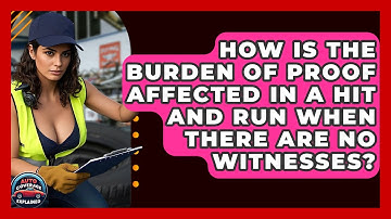 How Is The Burden Of Proof Affected In A Hit And Run When There Are No Witnesses?