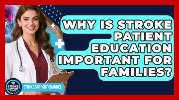 Why Is Stroke Patient Education Important for Families? | Stroke Support Channel