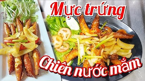 Chia sẻ bí quyết món mực trứng chiên nước mắm màu vàng đẹp và con mực trứng không bị rớt đầu