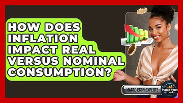 How Does Inflation Impact Real Versus Nominal Consumption? - Macroecon Experts