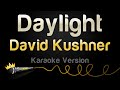 David kushner  daylight karaoke version