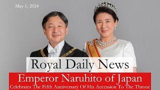 Emperor Naruhito Of Japan Celebrates The 5th Anniv. Of His Accession To The Throne \u0026 More #RoyalNews