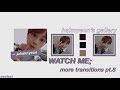 -ˋˏ✄┈watch me; more transitions pt.8 (cc/ccp)