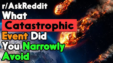 What catastrophic event did you narrowly avoid? (r/AskReddit Top Posts | Reddit Stories)